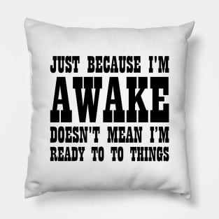 Dad Gift I'm Awake Not Ready To Do Things Pillow