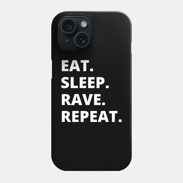 Eat Sleep Rave Repeat Phone Case by HobbyAndArt