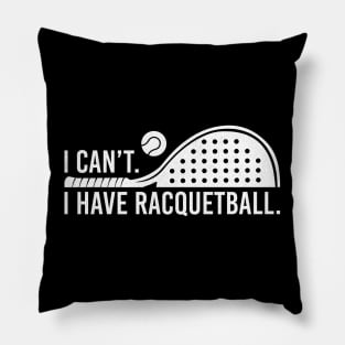 Cool Racquetball Coach With Saying I Can't I Have Racquetball Pillow