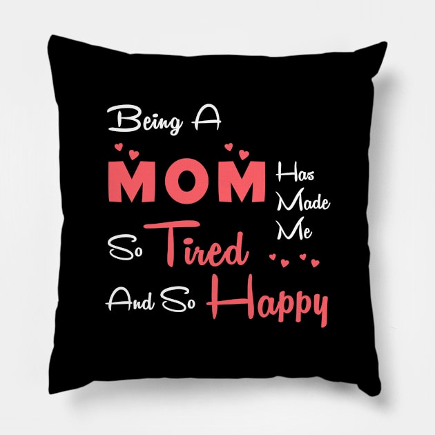 Being a mom has made me so tired and so happy, mom gift Pillow by Parrot Designs