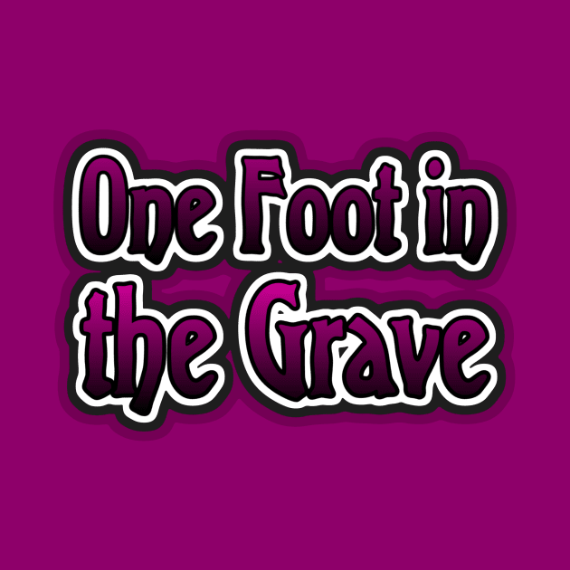 One Foot in the Grave by AlondraHanley