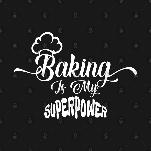 Baking Is My Superpower by funkymonkeytees