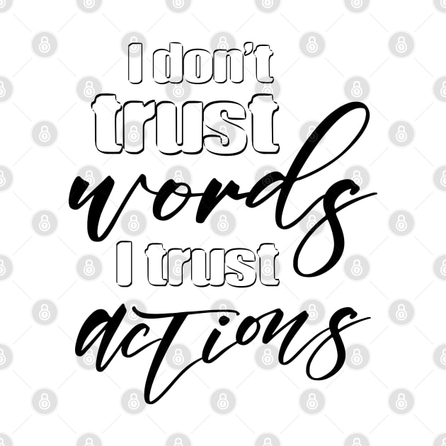 I don’t trust words, I trust actions | Pragmatic by FlyingWhale369