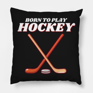 Born To Play Ice Hockey Pillow