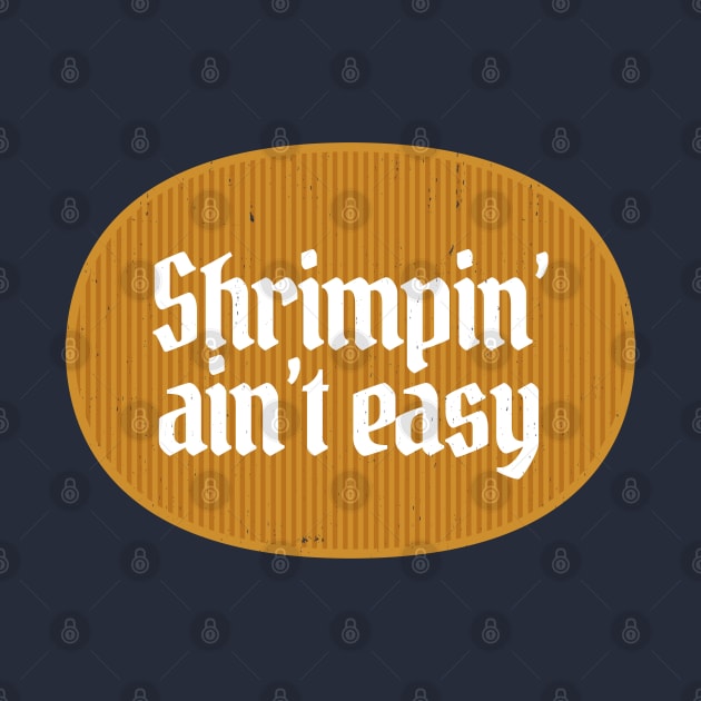 Shrimpin' ain't easy by BodinStreet