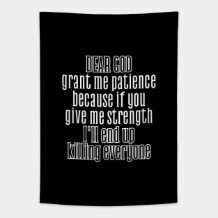 God, grant me patience, because if you give me strength, I'll end up killing everyone. Tapestry