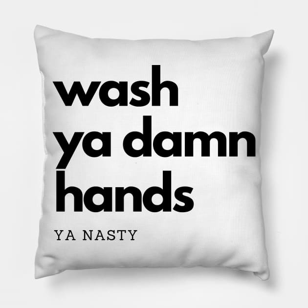 Wash Ya Damn Hands, Ya Nasty Pillow by rewordedstudios