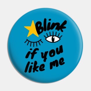 Blink if You Like Me Pin