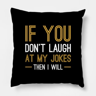 Laugh At My Jokes Pillow