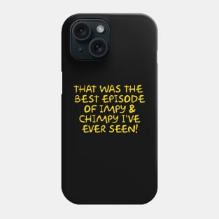 That was the best episode of Impy & Chimpy I've ever seen Phone Case