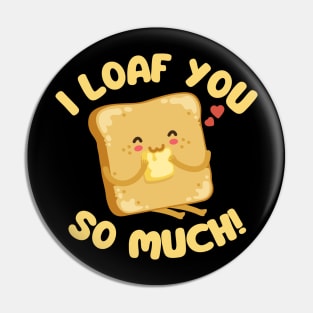 I Loaf You So Much Pin