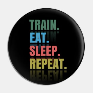 Train Eat sleep Repeat Pin