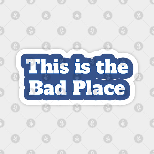 This Is The Bad Place Magnet by Spatski