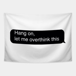 Hang on let me overthink this Tapestry