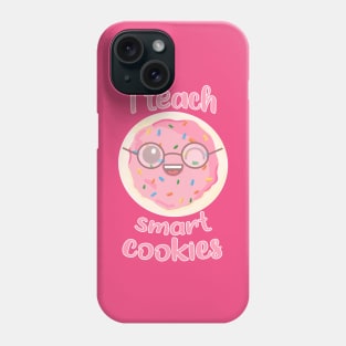 I Teach Smart Cookies Phone Case