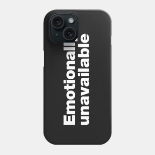 Emotionally unavailable Phone Case