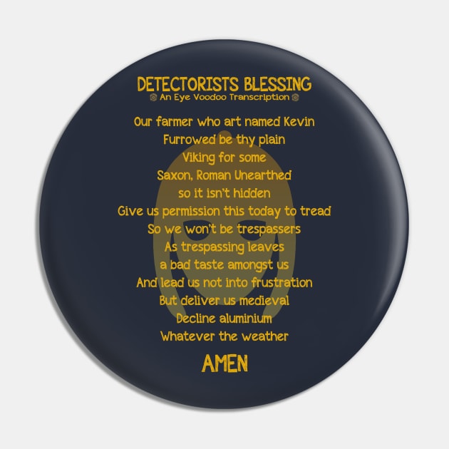 The Detectorists Blessing mk1 Eye Voodoo Pin by eyevoodoo