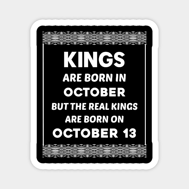 Birthday King White October 13 13th Magnet by blakelan128