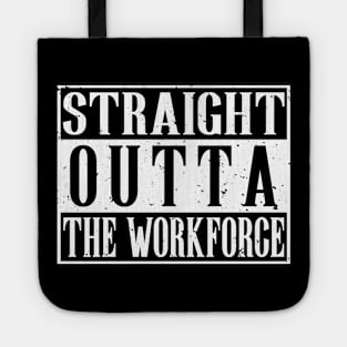 Straight Outta The Workforce Retirement T-Shirt Tote