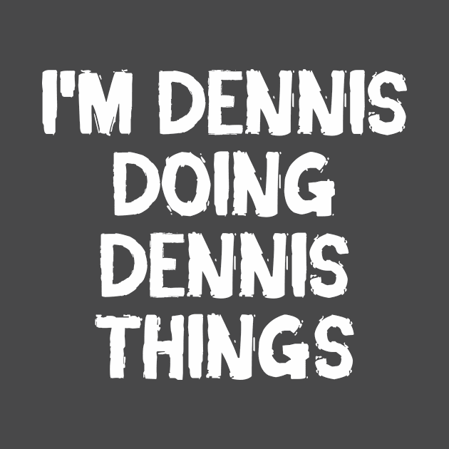 I'm Dennis doing Dennis things by hoopoe