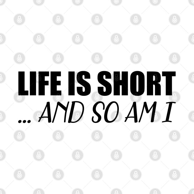 Life is short so am I by KC Happy Shop