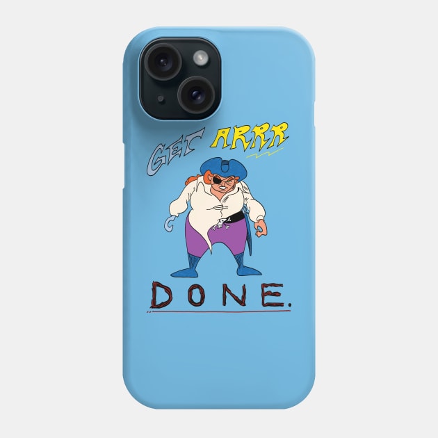 Get Arrr Done- Motivational Pirate Phone Case by captainhuzzah