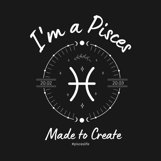 I'm a Pisces made to create by Enacted Designs