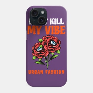 Don't Kill My Vibe Phone Case