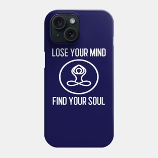 Lose Your Mind Find Your Soul Phone Case