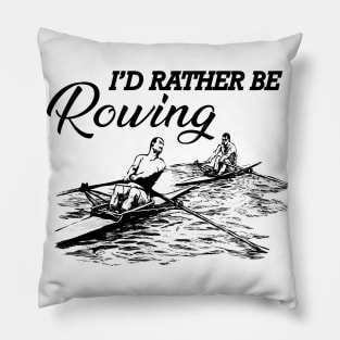 Rower - I'd rather be rowing Pillow