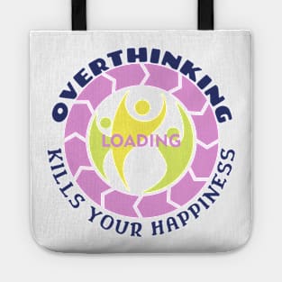 Overthinking Kills Your Happiness Tote