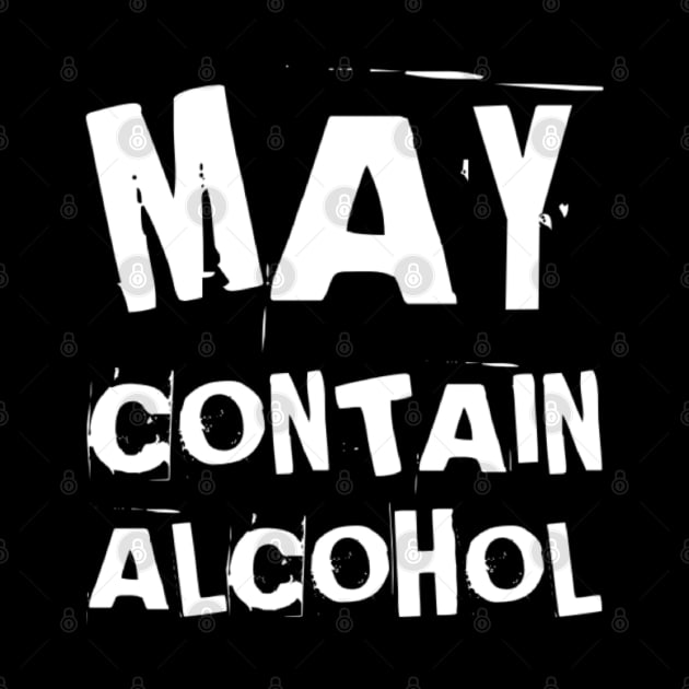 May Contain Alcohol. Funny NSFW Alcohol Drinking Quote by That Cheeky Tee