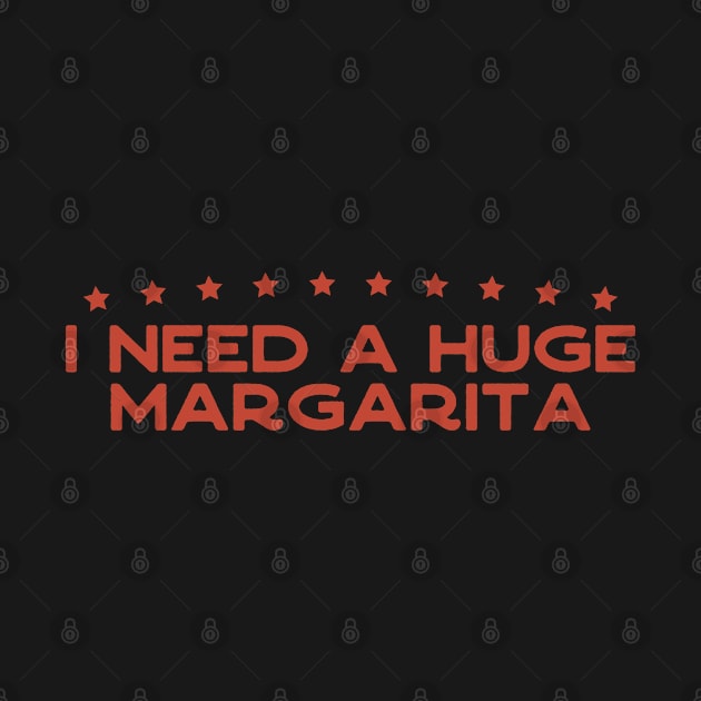 I Need a Huge Margarita mens birthday gift ideas by foxredb