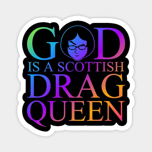 God Is A Scottish Drag Queen Pride Magnet by MikeDelamont