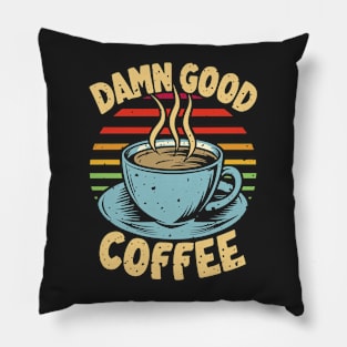 Damn good coffee!!! Pillow