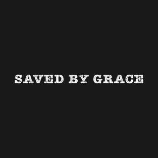 Saved by grace, white distressed text T-Shirt