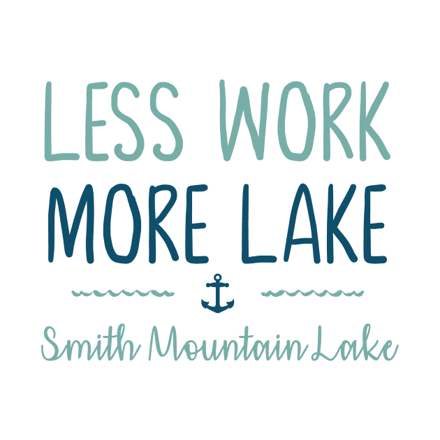 Less Work More Lake - Smith Mountain Lake by TheStuffHut