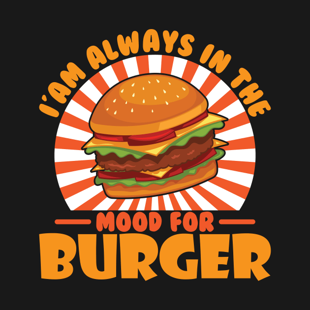 I'am Always In The Mood for Burger by maxcode
