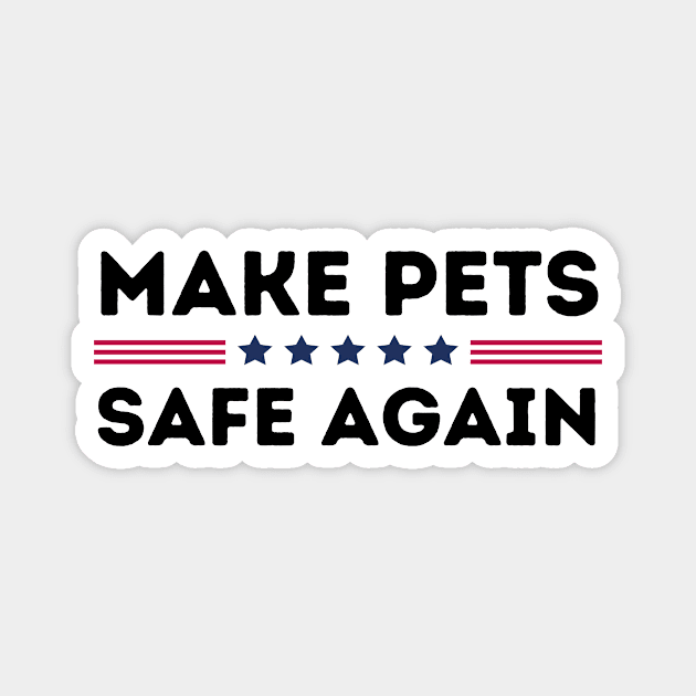 Make Pets Safe Again Magnet by The WYLD Tribe