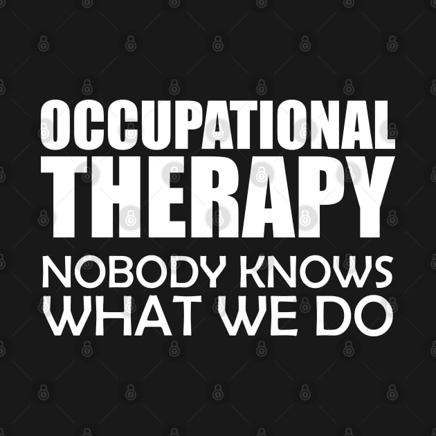 Occupational Therapy Nobody knows what we do w by KC Happy Shop