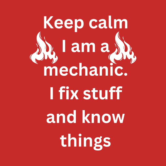 Keep calm I am a mechanic. I fix stuff and know things by victor_creative