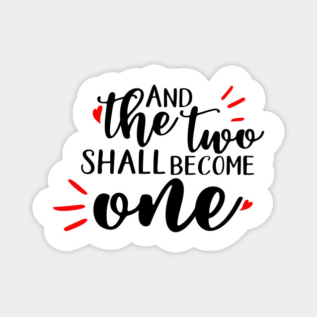 And The Two Shall Become One Wedding Quotes Magnet Teepublic