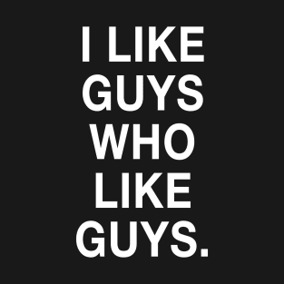 I Like Guys Who Like Guys T-Shirt