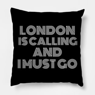 London is Calling and I Must Go Pillow