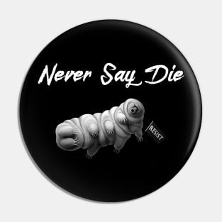 Tardigrade - Never Say Die! Pin