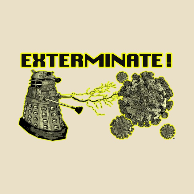 Exterminate Covid! by JEAndersonArt