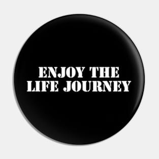 enjoy the life journey Pin