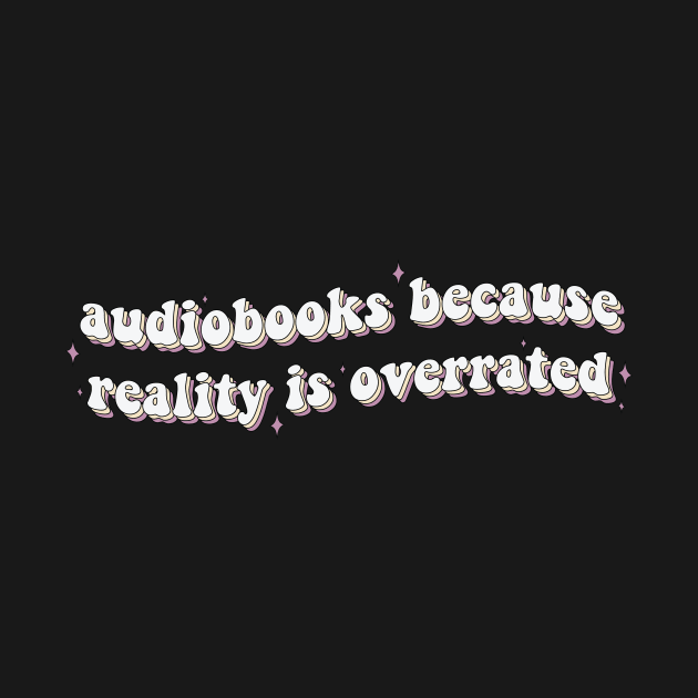 Audiobooks Because Reality is Overrated Audiobook Lover Bookish Sticker Listening Spicy Books Book Lover by SouQ-Art