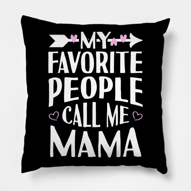 My Favorite People Call Me Mama Pillow by Tesszero