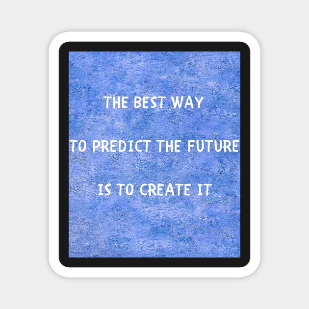 The best way to predict the future Magnet by IOANNISSKEVAS